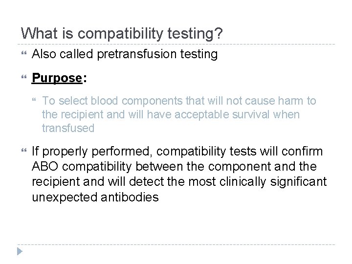 What is compatibility testing? Also called pretransfusion testing Purpose: To select blood components that