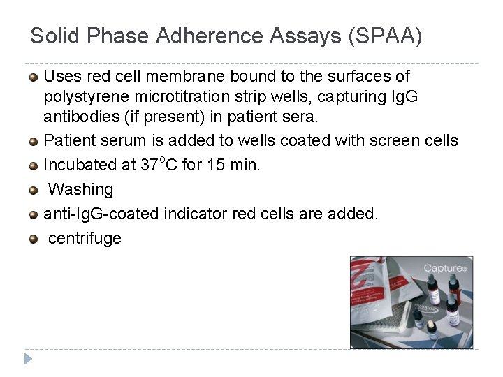 Solid Phase Adherence Assays (SPAA) Uses red cell membrane bound to the surfaces of