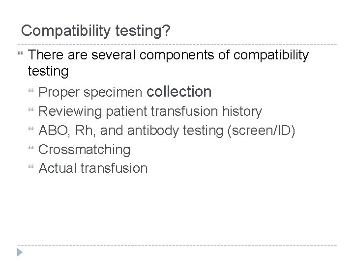 Compatibility testing? There are several components of compatibility testing Proper specimen collection Reviewing patient