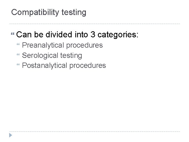 Compatibility testing Can be divided into 3 categories: Preanalytical procedures Serological testing Postanalytical procedures Compatibility testing Can be divided into 3 categories: Preanalytical procedures Serological testing Postanalytical procedures