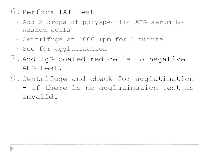 6. Perform IAT test • • • Add 2 drops of polyspecific AHG serum