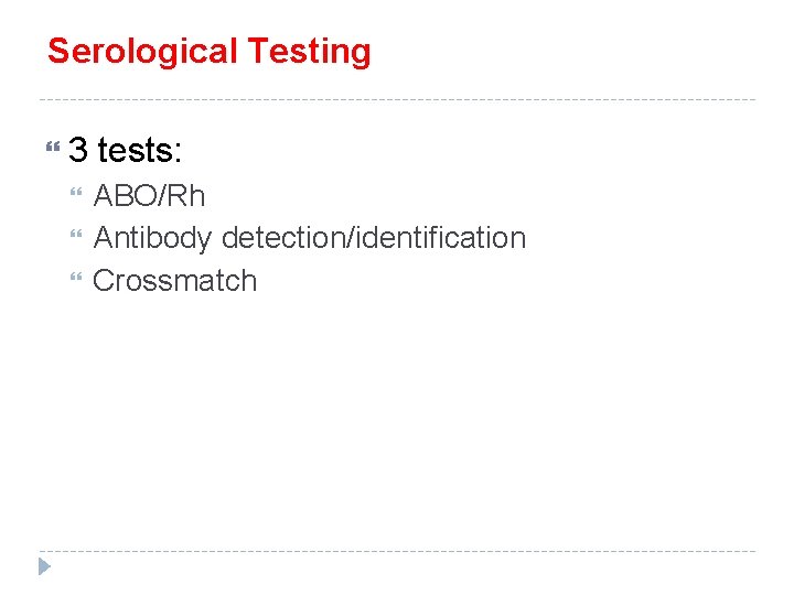 Serological Testing 3 tests: ABO/Rh Antibody detection/identification Crossmatch 