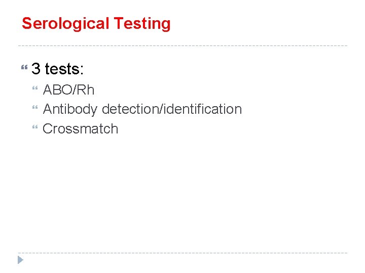 Serological Testing 3 tests: ABO/Rh Antibody detection/identification Crossmatch Serological Testing 3 tests: ABO/Rh Antibody detection/identification Crossmatch
