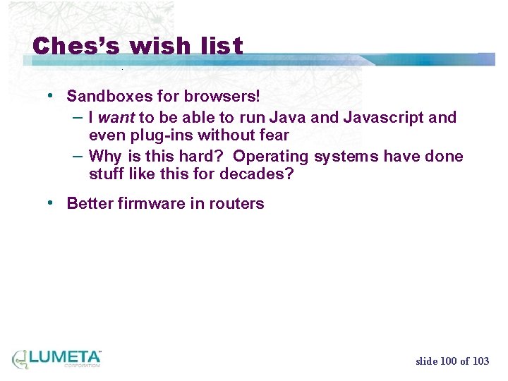 Ches’s wish list • Sandboxes for browsers! – I want to be able to