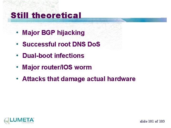 Still theoretical • Major BGP hijacking • Successful root DNS Do. S • Dual-boot