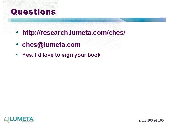 Questions • http: //research. lumeta. com/ches/ • ches@lumeta. com • Yes, I’d love to