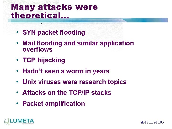 Many attacks were theoretical… • SYN packet flooding • Mail flooding and similar application
