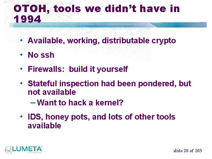 OTOH, tools we didn’t have in 1994 • Available, working, distributable crypto • No
