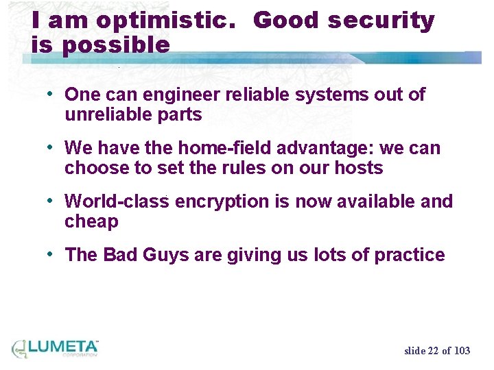I am optimistic. Good security is possible • One can engineer reliable systems out