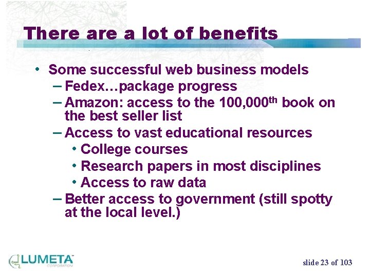 There a lot of benefits • Some successful web business models – Fedex…package progress