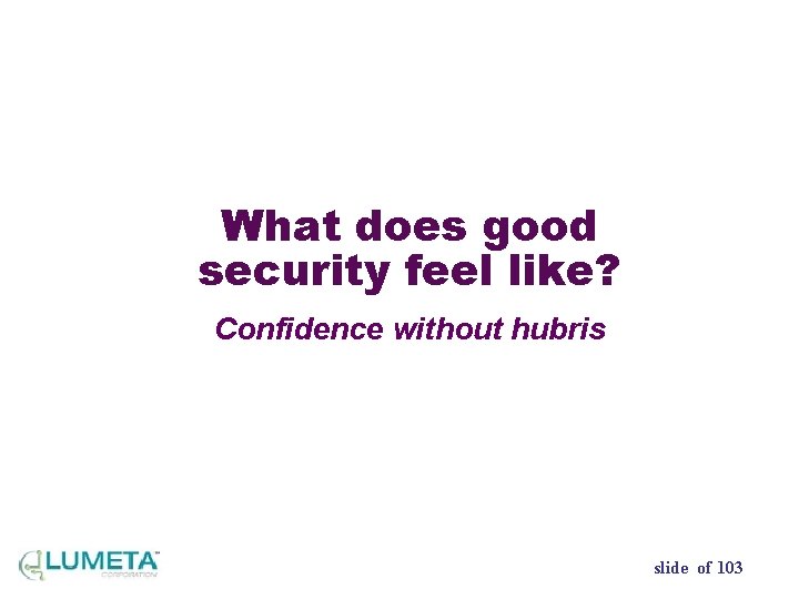 What does good security feel like? Confidence without hubris slide of 103 