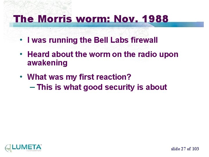 The Morris worm: Nov. 1988 • I was running the Bell Labs firewall •