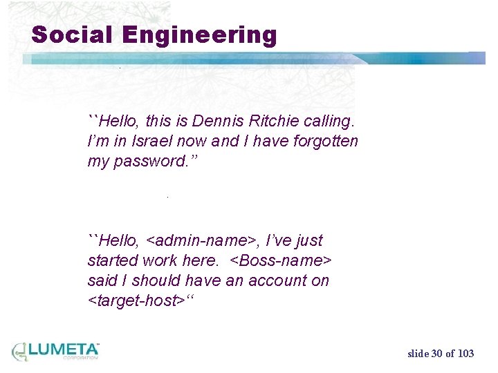 Social Engineering ``Hello, this is Dennis Ritchie calling. I’m in Israel now and I