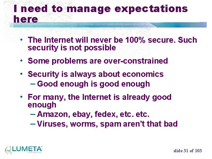 I need to manage expectations here • The Internet will never be 100% secure.