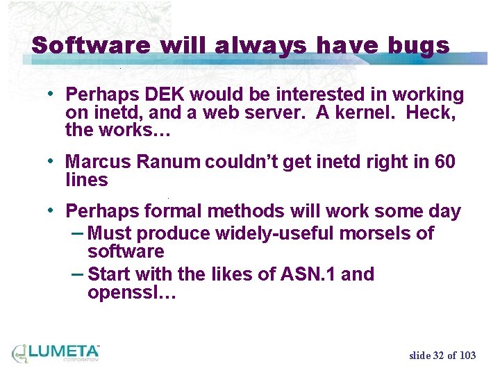 Software will always have bugs • Perhaps DEK would be interested in working on