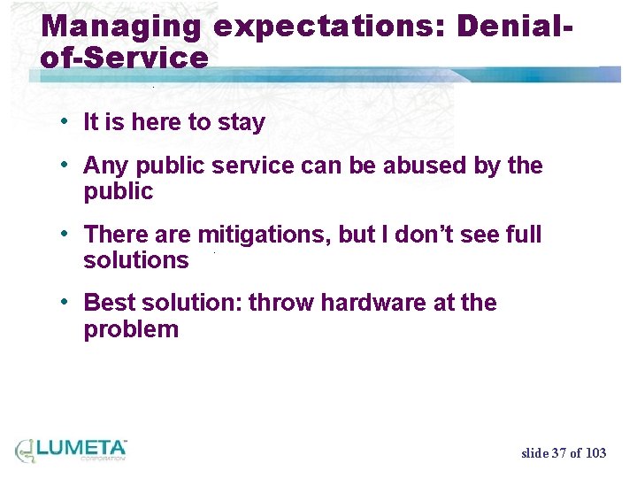 Managing expectations: Denialof-Service • It is here to stay • Any public service can