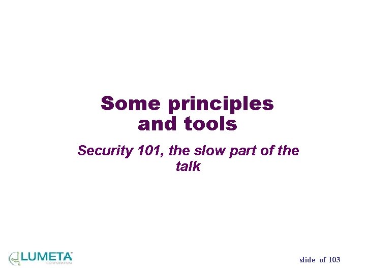 Some principles and tools Security 101, the slow part of the talk slide of