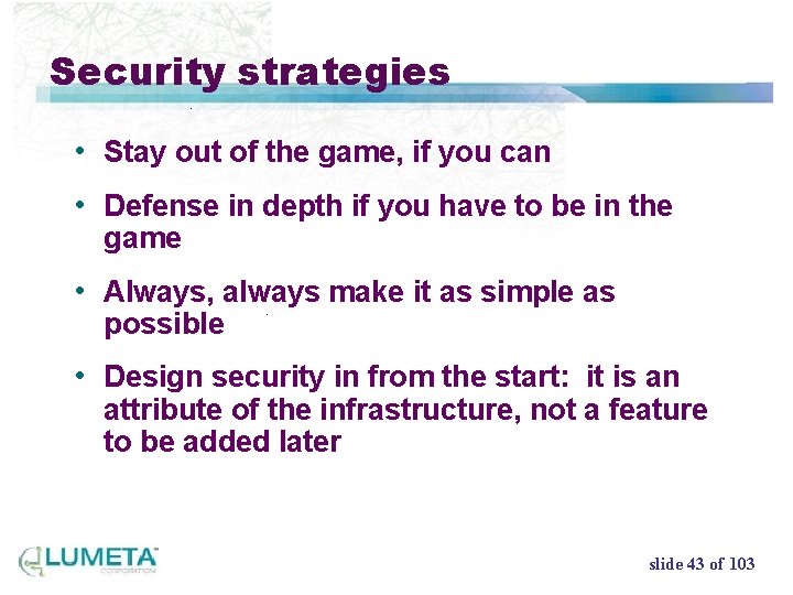 Security strategies • Stay out of the game, if you can • Defense in