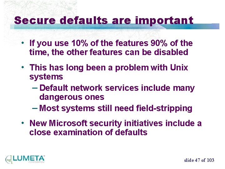 Secure defaults are important • If you use 10% of the features 90% of