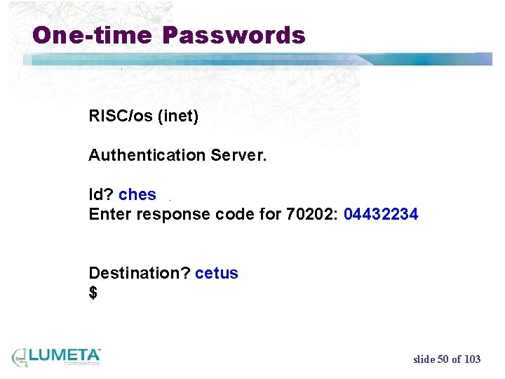 One-time Passwords RISC/os (inet) Authentication Server. Id? ches Enter response code for 70202: 04432234