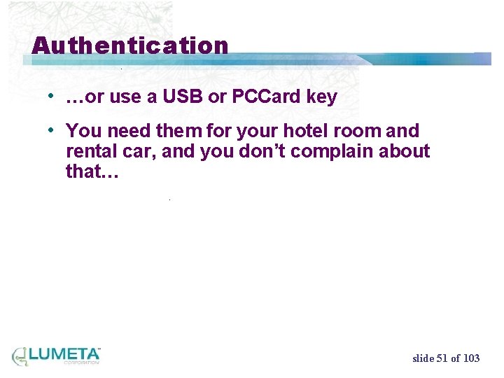 Authentication • …or use a USB or PCCard key • You need them for