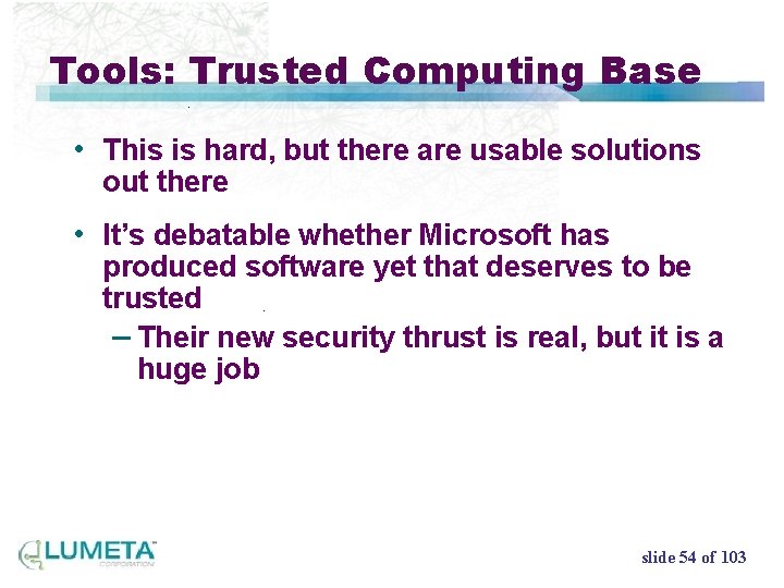 Tools: Trusted Computing Base • This is hard, but there are usable solutions out