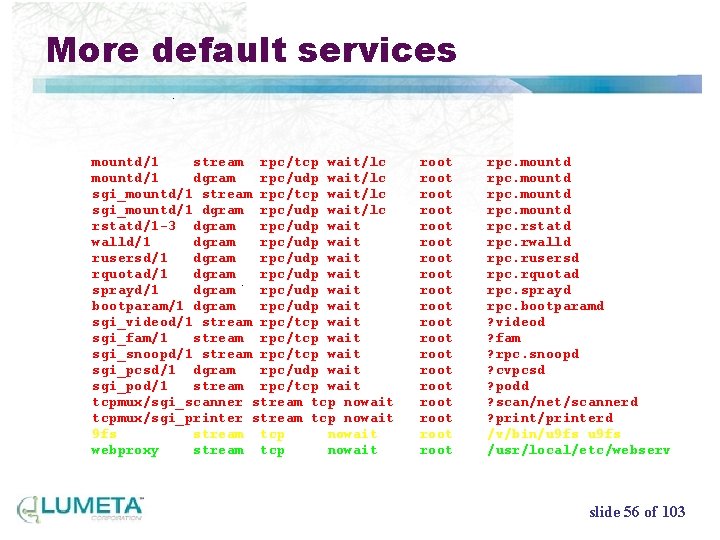 More default services mountd/1 stream rpc/tcp wait/lc mountd/1 dgram rpc/udp wait/lc sgi_mountd/1 stream rpc/tcp