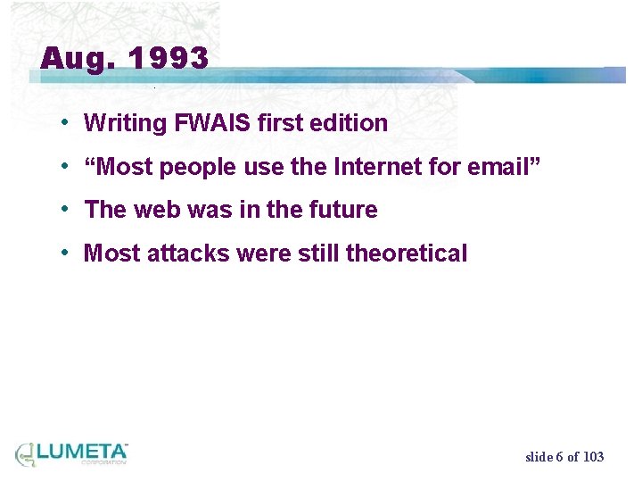 Aug. 1993 • Writing FWAIS first edition • “Most people use the Internet for