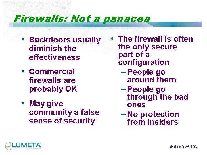 Firewalls: Not a panacea • Backdoors usually diminish the effectiveness • Commercial firewalls are