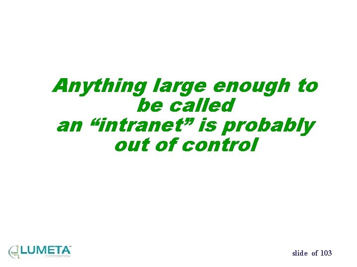 Anything large enough to be called an “intranet” is probably out of control slide