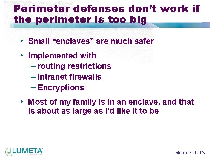 Perimeter defenses don’t work if the perimeter is too big • Small “enclaves” are