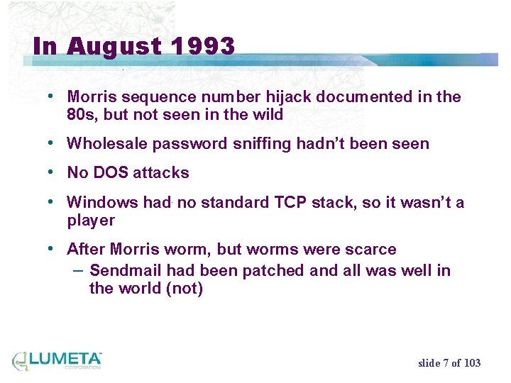 In August 1993 • Morris sequence number hijack documented in the 80 s, but