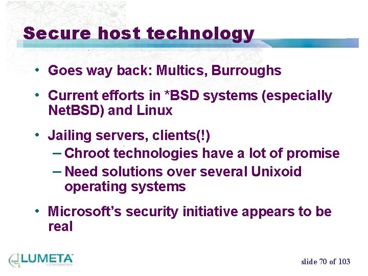 Secure host technology • Goes way back: Multics, Burroughs • Current efforts in *BSD