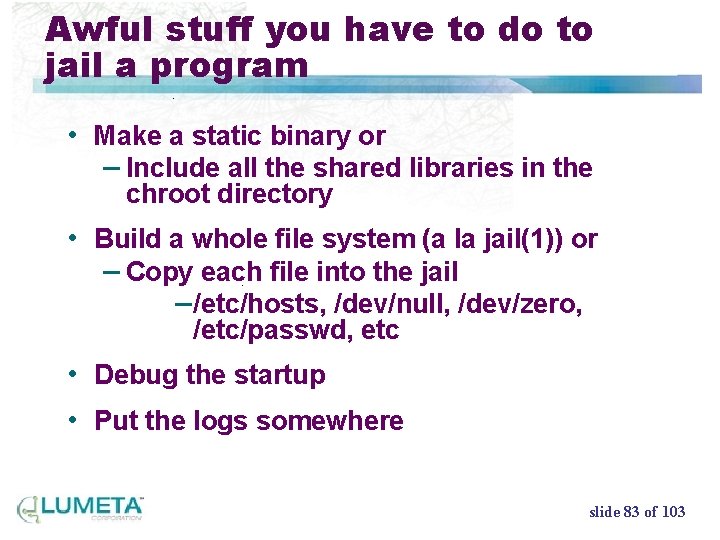 Awful stuff you have to do to jail a program • Make a static