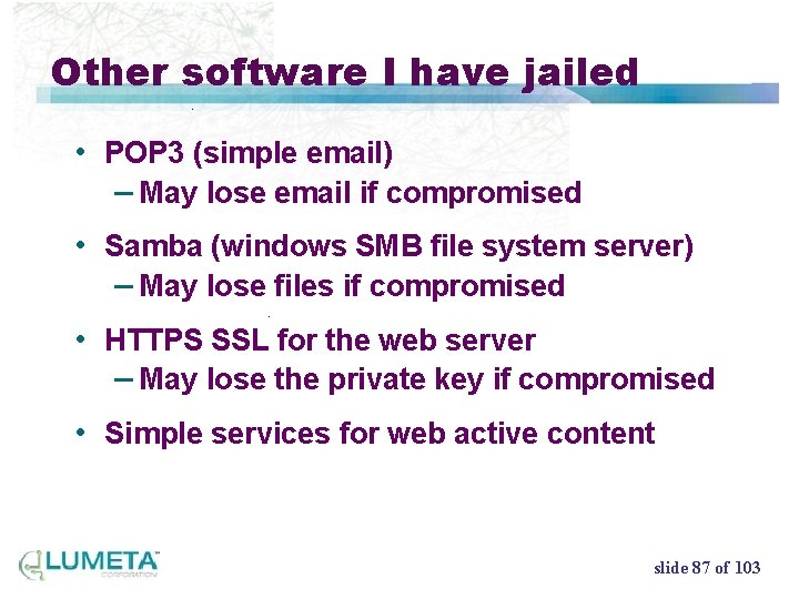 Other software I have jailed • POP 3 (simple email) – May lose email