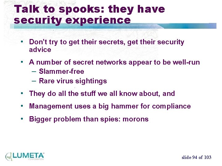 Talk to spooks: they have security experience • Don’t try to get their secrets,