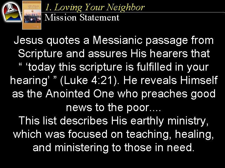 1. Loving Your Neighbor Mission Statement Jesus quotes a Messianic passage from Scripture and