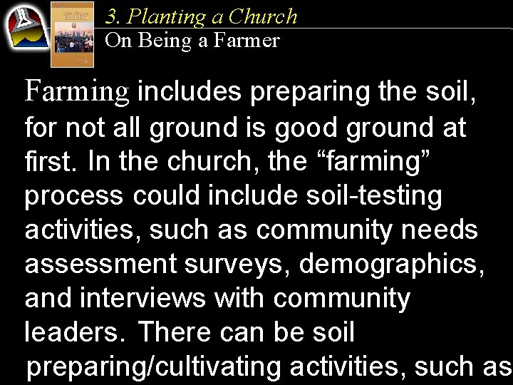 3. Planting a Church On Being a Farmer Farming includes preparing the soil, for