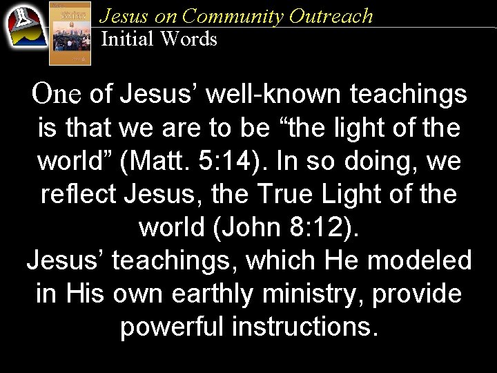 Jesus on Community Outreach Initial Words One of Jesus’ well-known teachings is that we