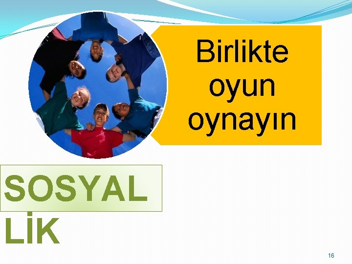 Birlikte oyun oynayın SOSYAL LİK 16 