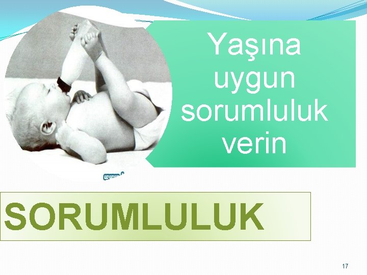 Yaşına uygun sorumluluk verin SORUMLULUK 17 