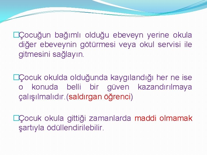 �Çocuğun bağımlı olduğu ebeveyn yerine okula diğer ebeveynin götürmesi veya okul servisi ile gitmesini