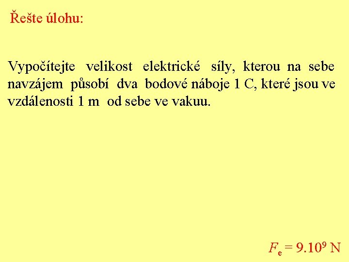 Řešte úlohu: Vypočítejte velikost elektrické síly, kterou na sebe navzájem působí dva bodové náboje