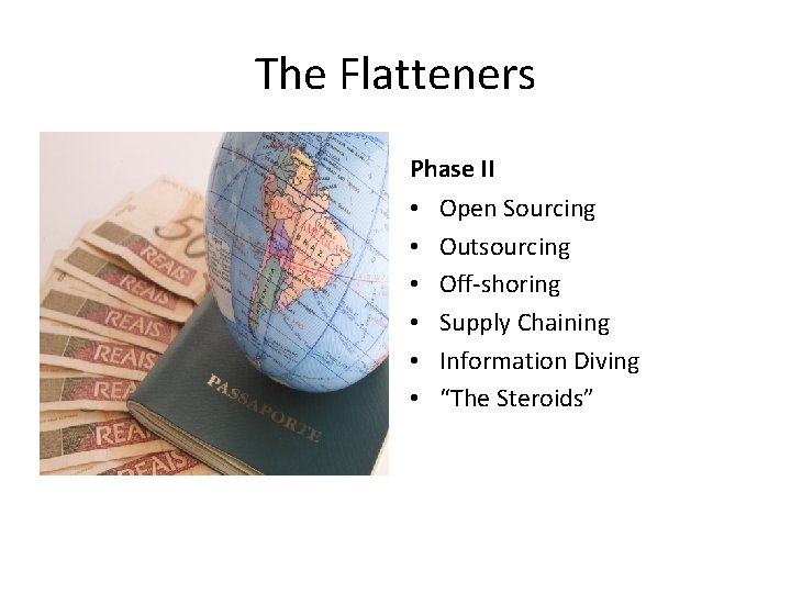 The Flatteners Phase II • • • Open Sourcing Outsourcing Off-shoring Supply Chaining Information