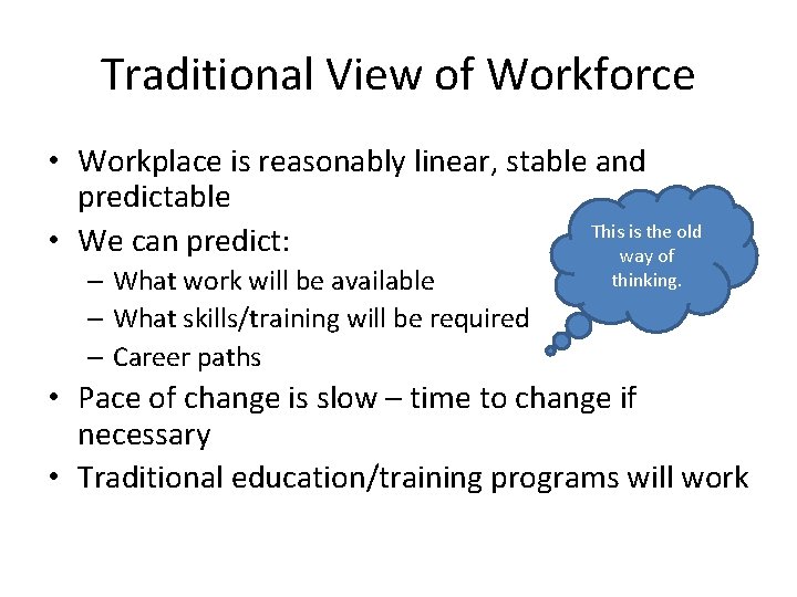 Traditional View of Workforce • Workplace is reasonably linear, stable and predictable This is