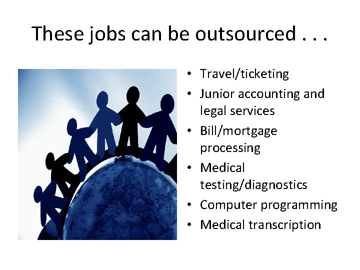 These jobs can be outsourced. . . • Travel/ticketing • Junior accounting and legal