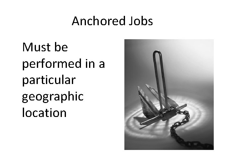 Anchored Jobs Must be performed in a particular geographic location 