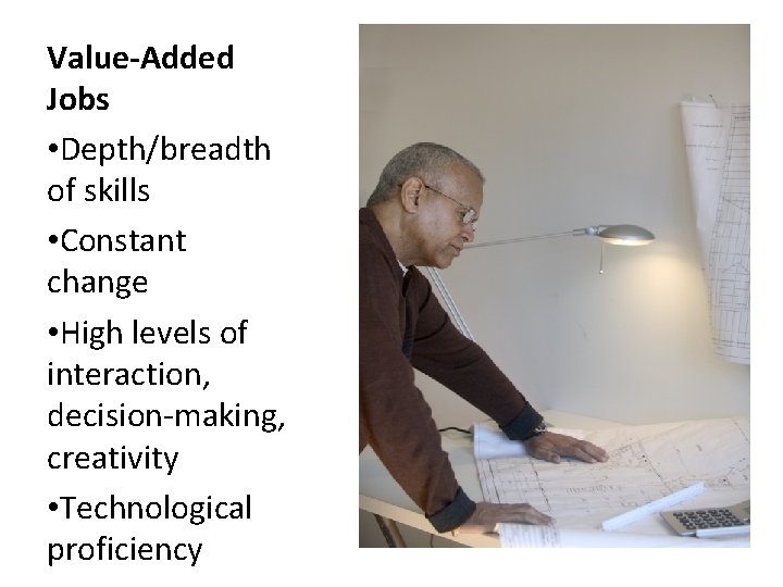 Value-Added Jobs • Depth/breadth of skills • Constant change • High levels of interaction,