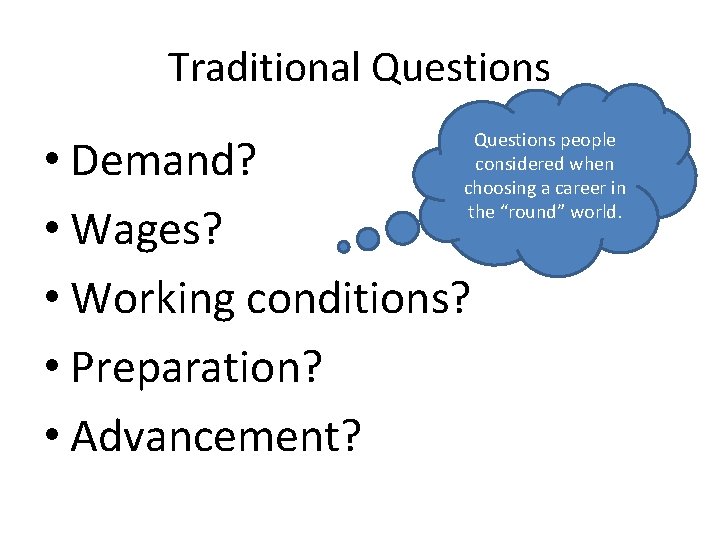 Traditional Questions people considered when choosing a career in the “round” world. • Demand?