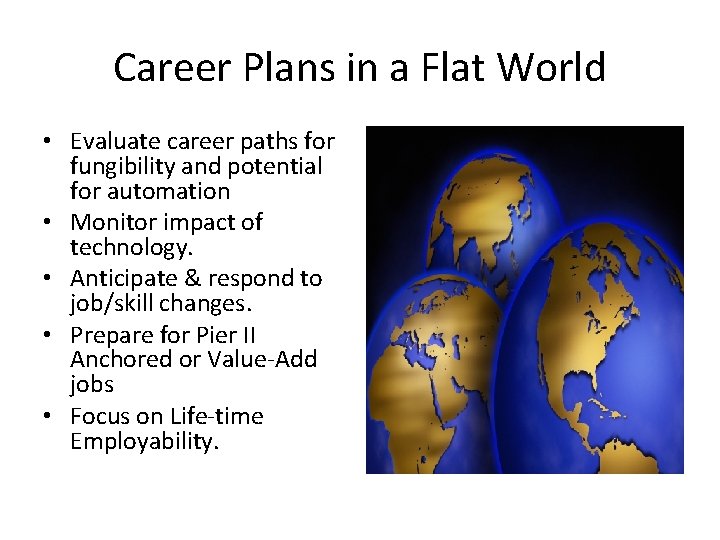 Career Plans in a Flat World • Evaluate career paths for fungibility and potential